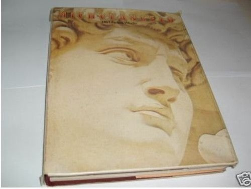 Michelangelo: His Life and Works