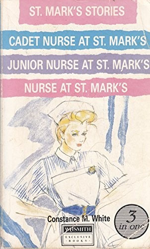 ST. MARK'S STORIES: CADET NURSE AT ST .MARK'S, JUNIOR NURSE AT ST. MARK'S, NURSE AT ST. MARK'S.