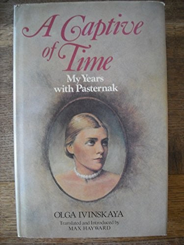 A Captive of Time: My Years with Pasternak. The Memoirs of Olga Ivinskaya.