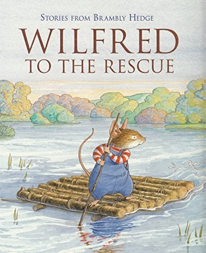 Wilfred To The Rescue (Stories from Brambly Hedge)