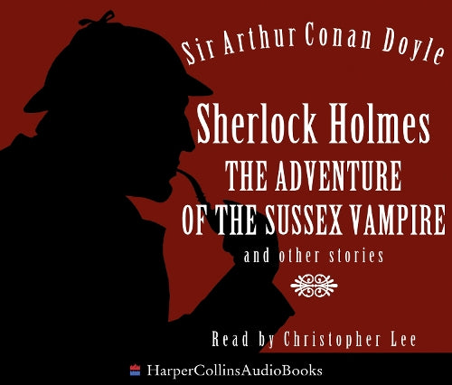 Sherlock Holmes: The Adventure of the Sussex Vampire and other stories
