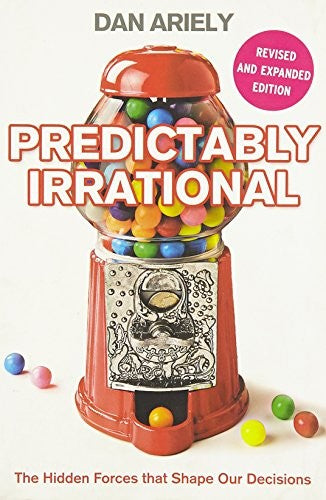 Predictably Irrational: The Hidden Forces that Shape Our Decisions