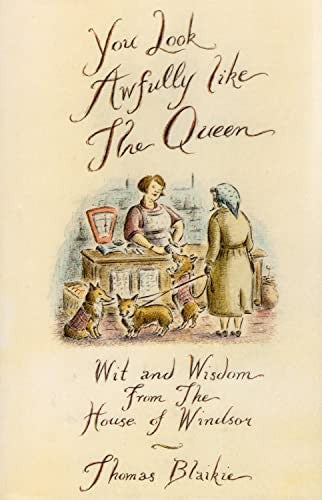 You Look Awfully Like The Queen: Wit And Wisdom From The House Of Windsor