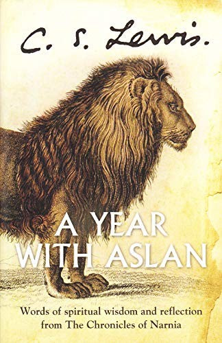 A Year With Aslan: Words of Spiritual Wisdom and Reflection from The Chronicles of Narnia