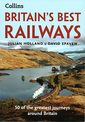 Britain's Best Railways - 50 of the greatest journeys around Britain