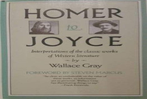 Homer to Joyce, Interpretations of the Classic Works of Western Literature