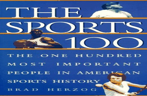 The Sports 100: the One Hundred Most Important Peo Ple in Ame