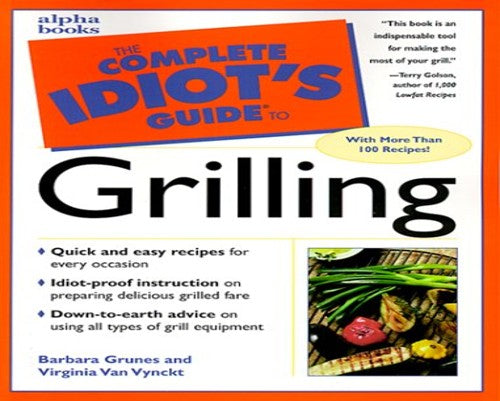 The Complete Idiot's Guide to Grilling