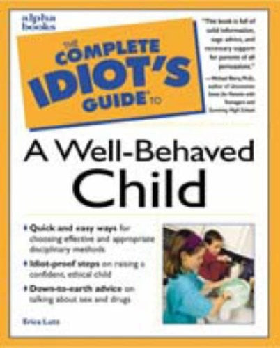 The Complete Idiot's Guide to a Well-behaved Child