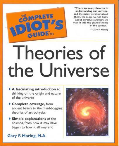 The Complete Idiot's Guide to Theories of the Universe