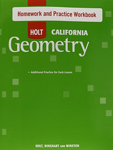 Holt Geometry California: Homework and Practice Workbook Geometry