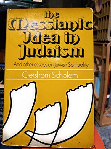 Messianic Idea in Judaism and Other Essays on Jewish Spirituality