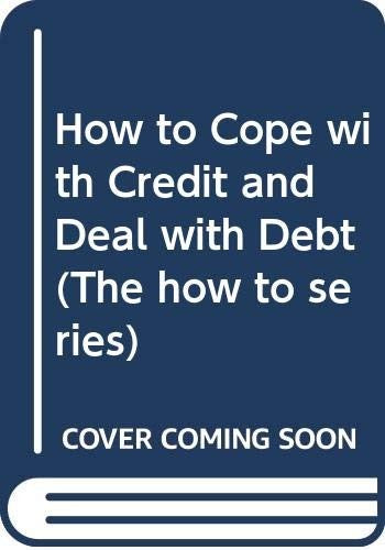 How to Cope with Credit and Deal with Debt