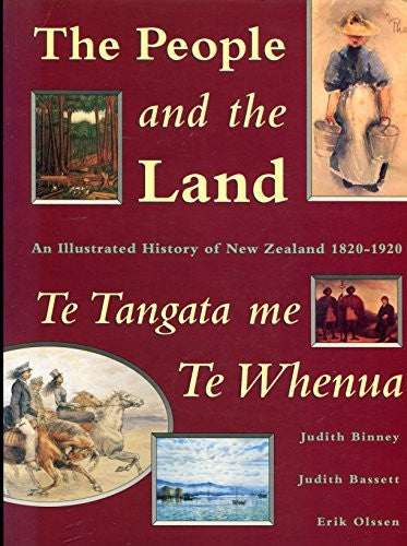 The People and the Land / TE Tangata ME TE Whenua: an Illustrated History of New Zealand, 1820-1920