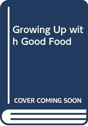 Growing Up with Good Food