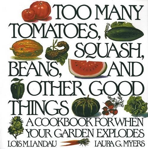 Too Many Tomatoes, Squash, Beans, and Other Good Things