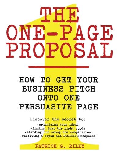 The One Page Proposal How To Get Your Business Pitch Onto One Persuasive Page