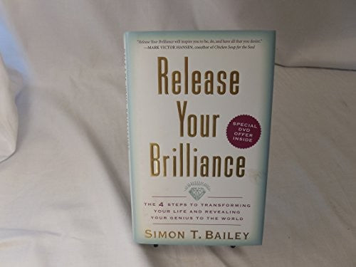 Release Your Brilliance The 4 Starts to Transforming Your Life and Revea ling Your Genius to the World