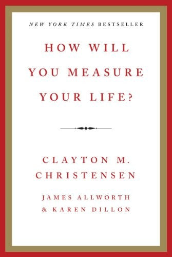 How Will You Measure Your Life?