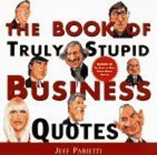 The Book of Truly Stupid Business Quotes