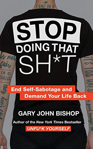 Stop Doing That Sht End SelfSabotage and Demand Your Life Back
