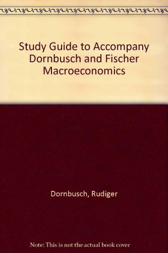 Study Guide to Accompany Dornbusch and Fischer Macroeconomics