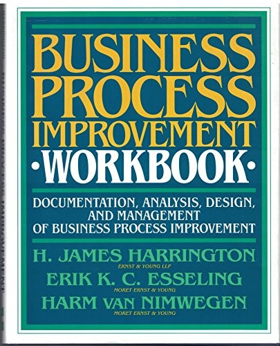 Business Process Improvement Workbook: Documentation, Analysis, Design, and Management of Business Process Improvement