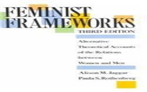 Feminist Frameworks: Alternative Theoretical Accounts of the Relations Between Women and Men