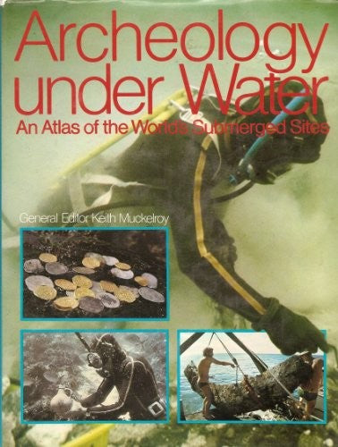 Archaeology Under Water: An Atlas of the World's Submerged Sites