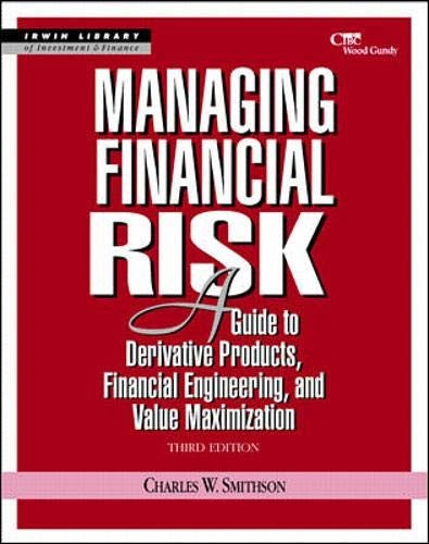 Managing Financial Risk: A Guide to Derivative Products, Financial Engineering, and Value Maximization