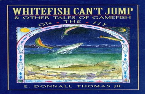Whitefish Can't Jump and Other Tales of Gamefish on the Fly