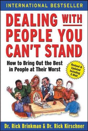 Dealing with People You Can't Stand: How to Bring Out the Best in People at Their Worst