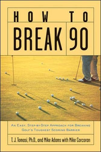 How to Break 90: An Easy Approach for Breaking Golf's Toughest Scoring Barrier