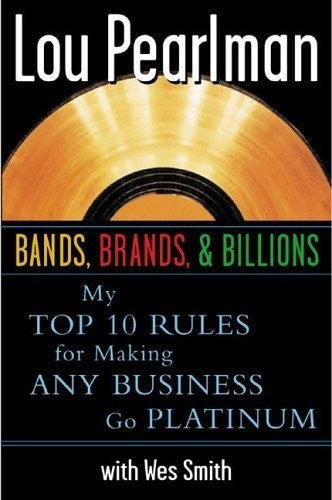 Bands Brands and Billions: My Top Ten Rules for Success in Any Business