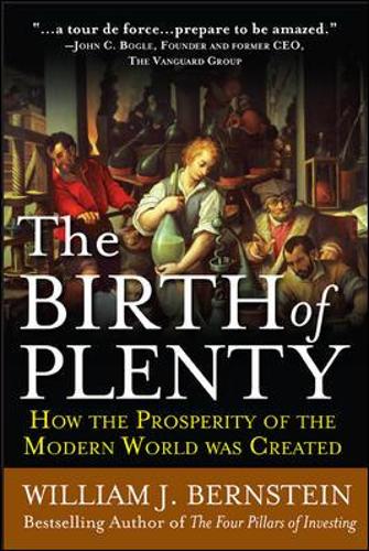 The Birth of Plenty: How the Prosperity of the Modern World was Created