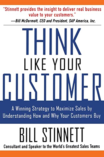 Think Like Your Customer: A Winning Strategy to Maximize Sales by Understanding and Influencing How and Why Your Customers Buy