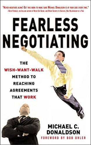 Fearless Negotiating: The Wish, Want, Walk Method to Reaching Solutions That Work