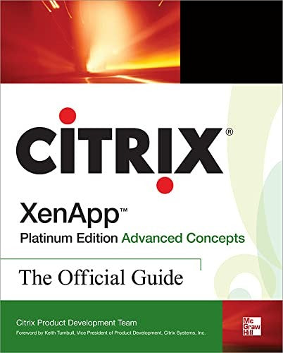 Citrix XenApp Platinum Edition Advanced Concepts: The Official Guide