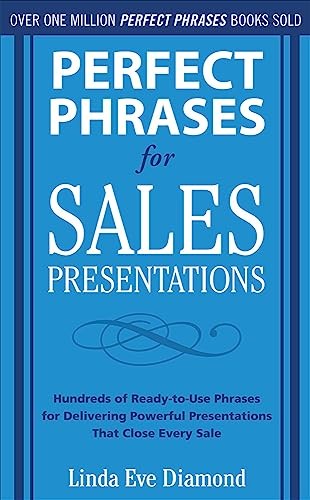 Perfect Phrases for Sales Presentations: Hundreds of Ready-to-Use Phrases for Delivering Powerful Presentations That Close Every Sale