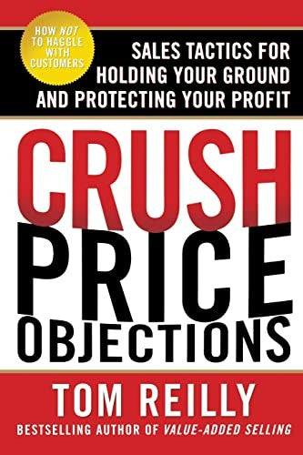 Crush Price Objections: Sales Tactics for Holding Your Ground and Protecting Your Profit