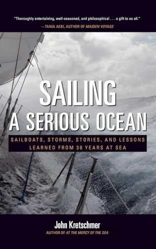 Sailing a Serious Ocean: Sailboats, Storms, Stories and Lessons Learned from 30 Years at Sea