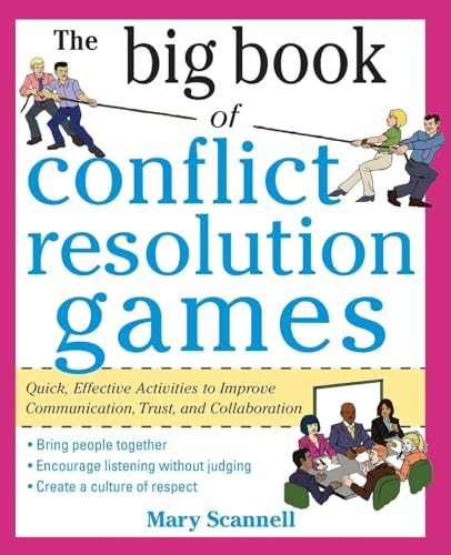 The Big Book of Conflict Resolution Games: Quick, Effective Activities to Improve Communication, Trust and Collaboration