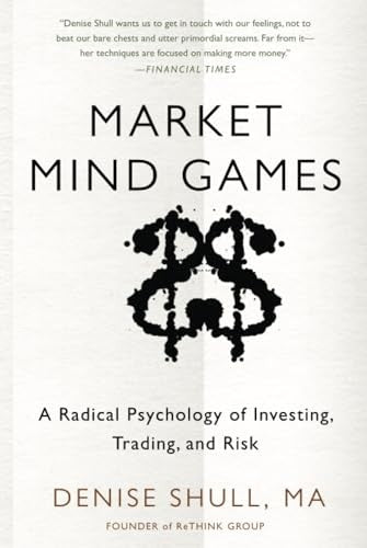 Market Mind Games: A Radical Psychology of Investing, Trading and Risk
