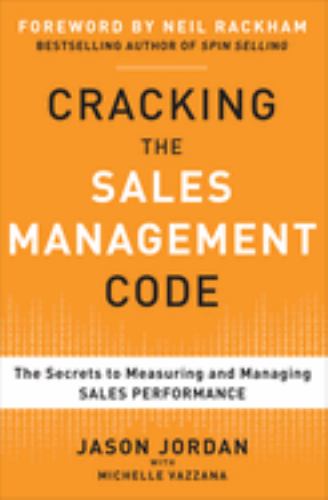 Cracking the Sales Management Code: The Secrets to Measuring and Managing Sales Performance