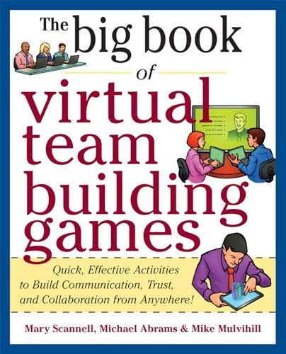 Big Book of Virtual Teambuilding Games: Quick, Effective Activities to Build Communication, Trust and Collaboration from Anywhere!