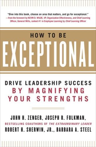How to Be Exceptional: Drive Leadership Success By Magnifying Your Strengths