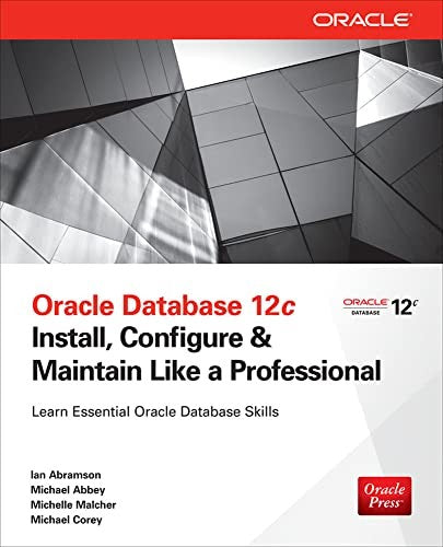 Oracle Database 12c Install, Configure & Maintain Like a Professional