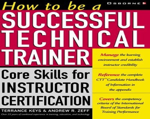 How To Be a Successful Technical Trainer: Core Skills for Instructor Certification
