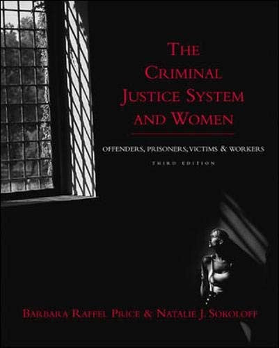 The Criminal Justice System and Women: Offenders, Prisoners, Victims, and Workers