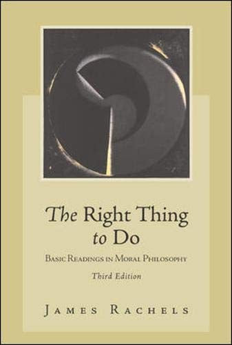 The Right Thing To Do: Basic Readings in Moral Philosophy
